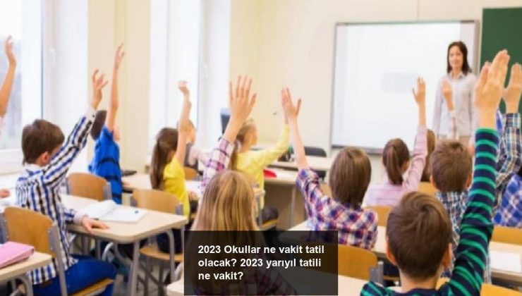 2023 Okullar ne vakit tatil olacak? 2023 yarıyıl tatili ne vakit?