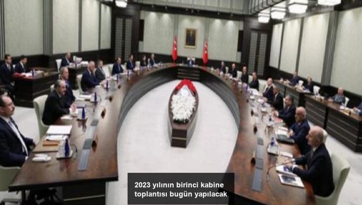 2023 yılının birinci kabine toplantısı bugün yapılacak