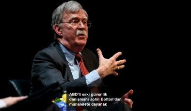 ABD’li eski güvenlik danışmanı John Bolton’dan muhalefete dayanak