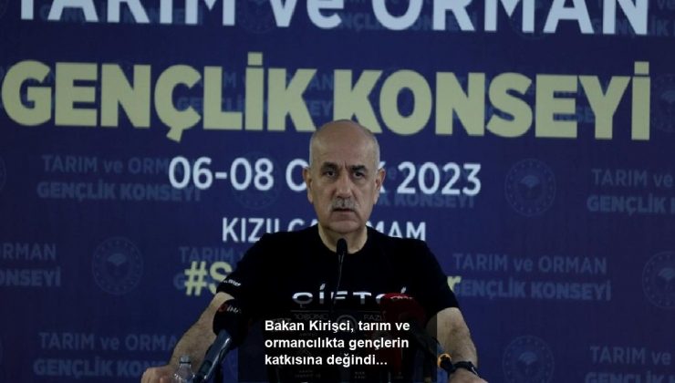 Bakan Kirişci, tarım ve ormancılıkta gençlerin katkısına değindi