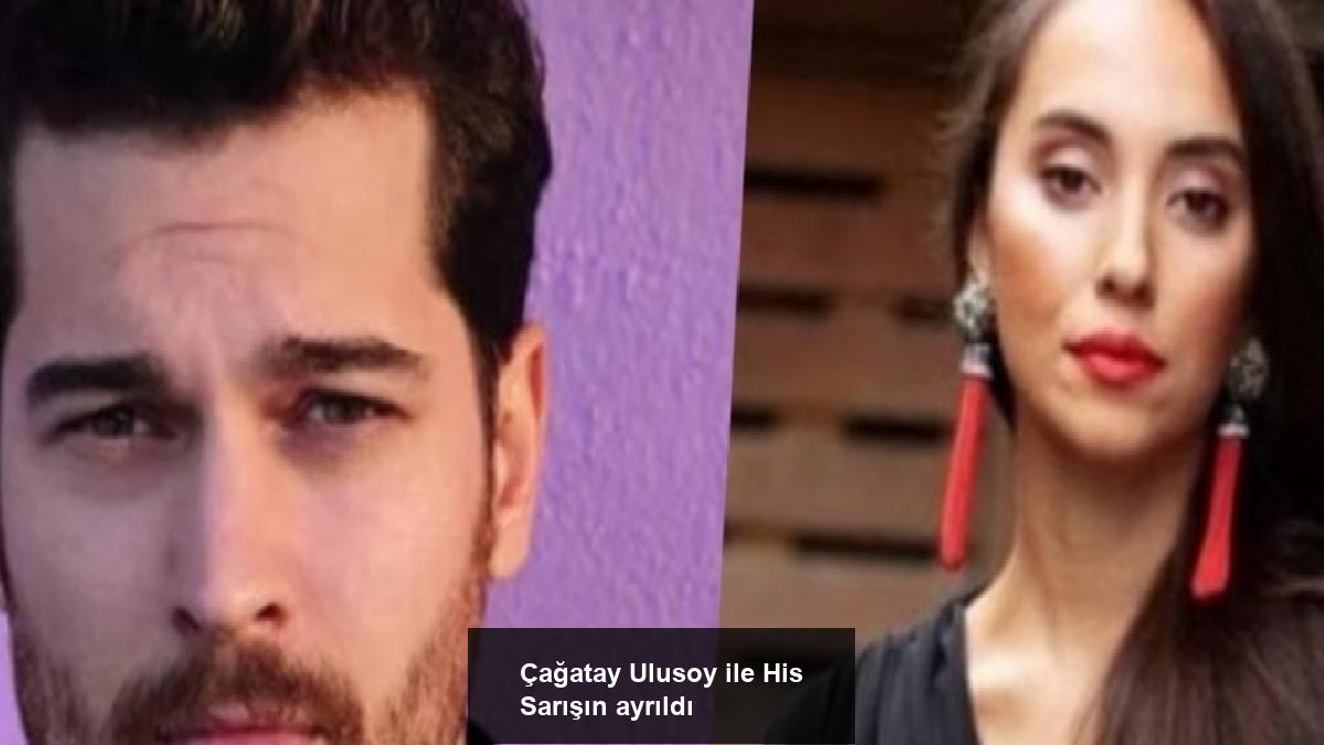 cagatay-ulusoy-ile-his-sarisin-ayrildi-DAd9aHBT.jpg