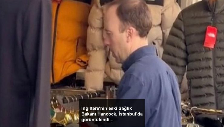 İngiltere’nin eski Sağlık Bakanı Hancock, İstanbul’da görüntülendi