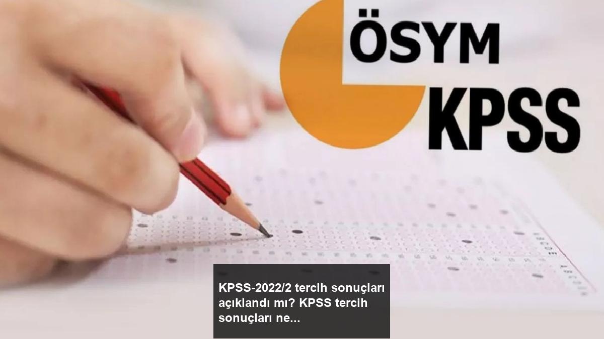 kpss-20222-tercih-sonuclari-aciklandi-mi-kpss-tercih-sonuclari-ne-vakit-aciklanacak-yTPsqflp.jpg