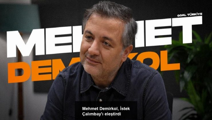 Mehmet Demirkol, İstek Çalımbay’ı eleştirdi