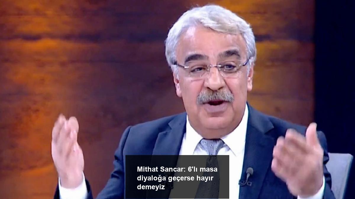 mithat-sancar-6li-masa-diyaloga-gecerse-hayir-demeyiz-AUNXkkkY.jpg