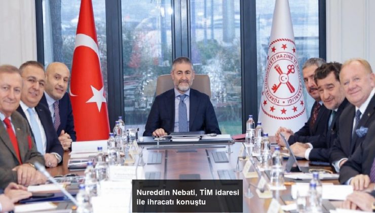 Nureddin Nebati, TİM idaresi ile ihracatı konuştu