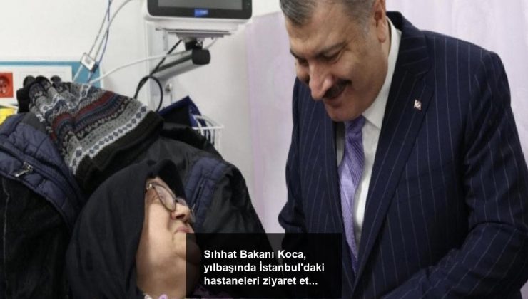 Sıhhat Bakanı Koca, yılbaşında İstanbul’daki hastaneleri ziyaret etti