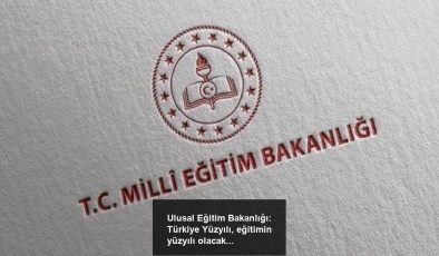 Ulusal Eğitim Bakanlığı: Türkiye Yüzyılı, eğitimin yüzyılı olacak