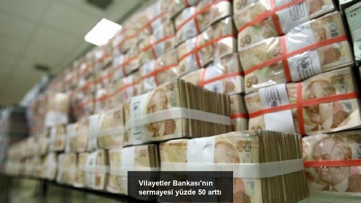 vilayetler-bankasinin-sermayesi-yuzde-50-artti-RpEg8GZW.jpg