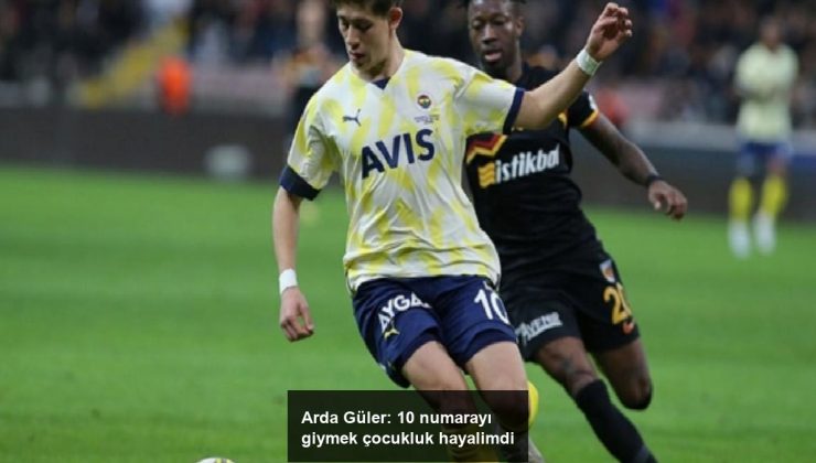 Arda Güler: 10 numarayı giymek çocukluk hayalimdi