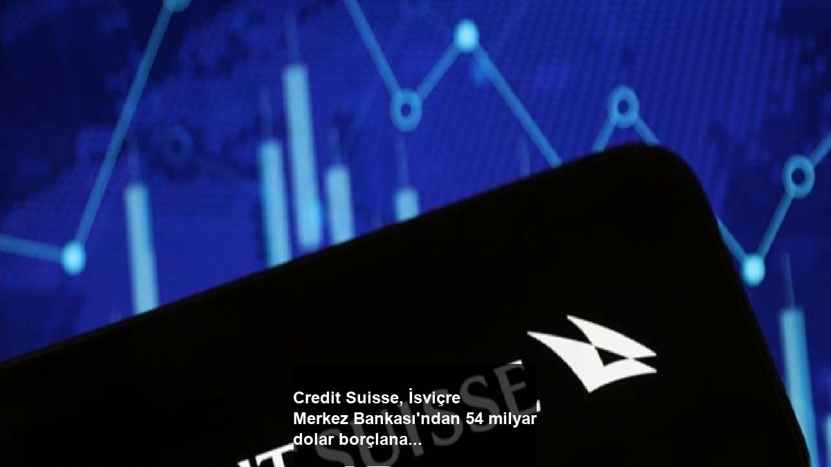 credit-suisse-isvicre-merkez-bankasindan-54-milyar-dolar-borclanacak-3vzYy65T.jpg