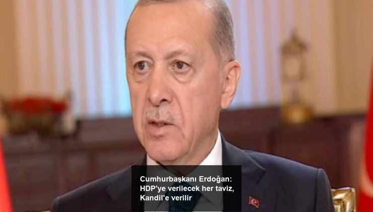 Cumhurbaşkanı Erdoğan: HDP’ye verilecek her taviz, Kandil’e verilir