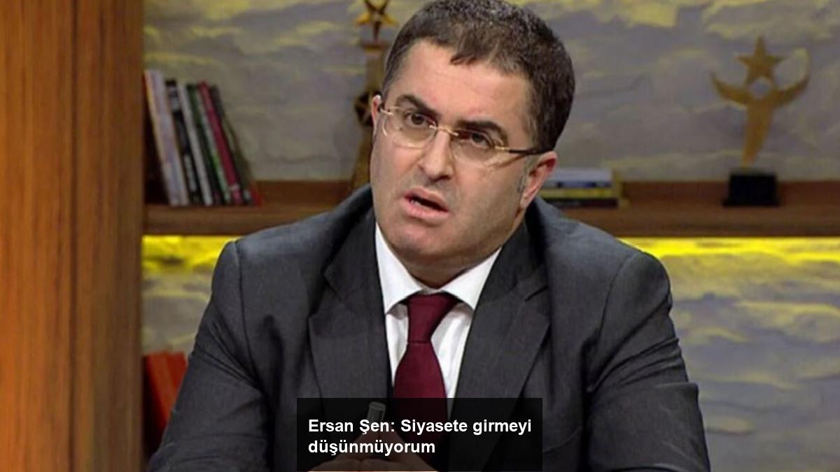 ersan-sen-siyasete-girmeyi-dusunmuyorum-ErRNzryD.jpg