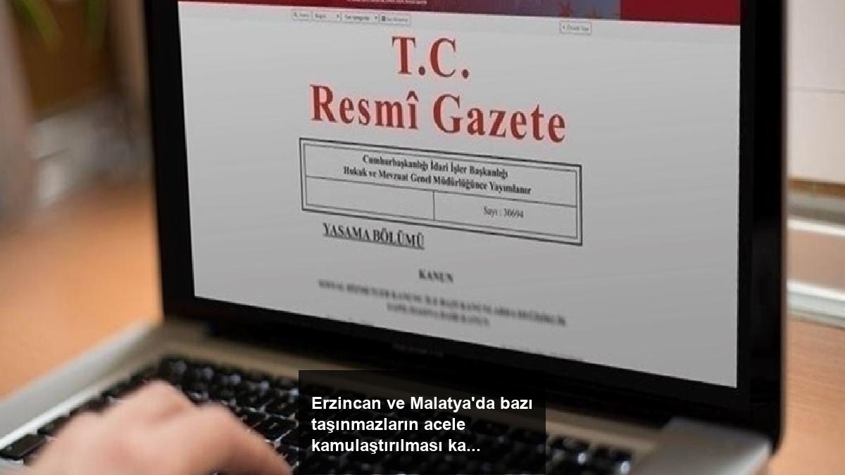 erzincan-ve-malatyada-bazi-tasinmazlarin-acele-kamulastirilmasi-karari-resmi-gazetede-LBJTQw7b.jpg