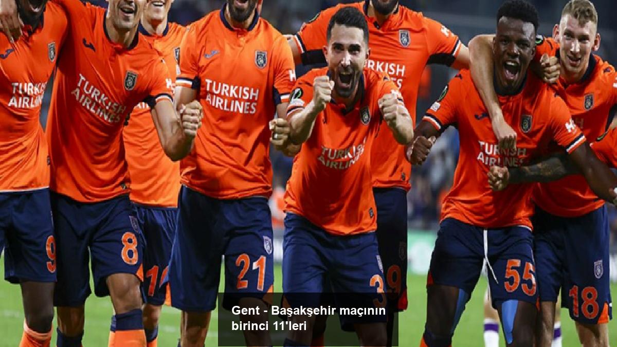 gent-basaksehir-macinin-birinci-11leri-NBvl8gfF.jpg