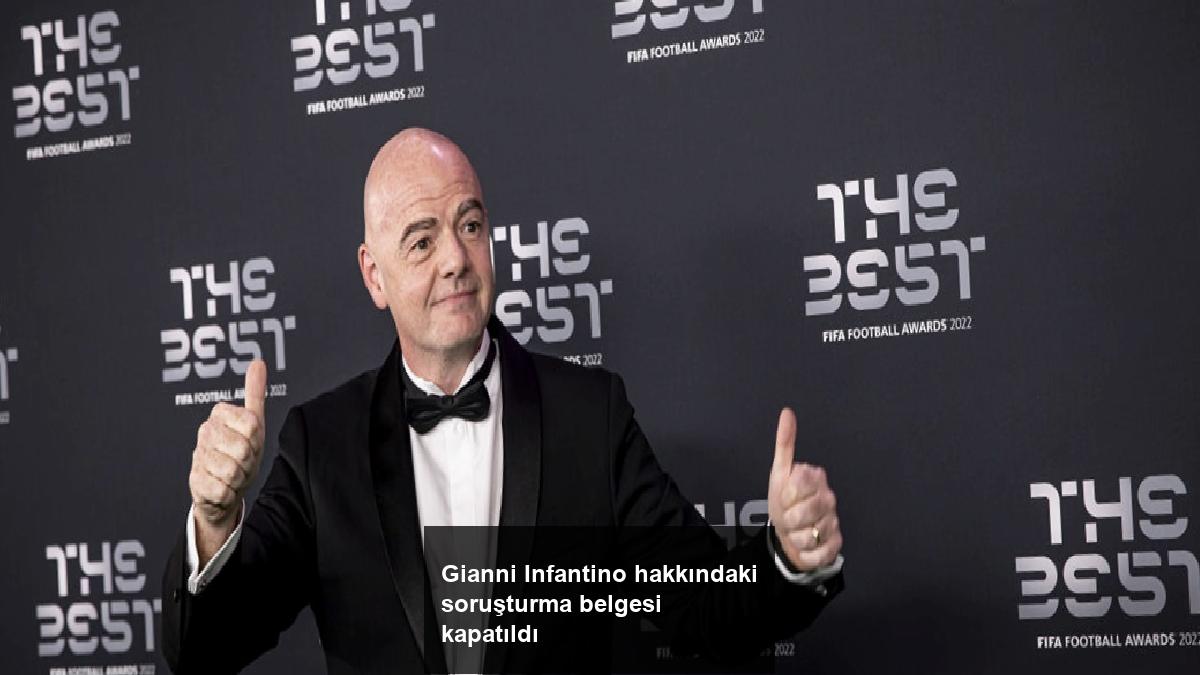 gianni-infantino-hakkindaki-sorusturma-belgesi-kapatildi-uWxEh8wh.jpg