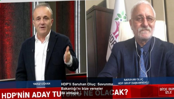HDP’li Saruhan Oluç: Savunma Bakanlığı’nı bize verseler de almayız