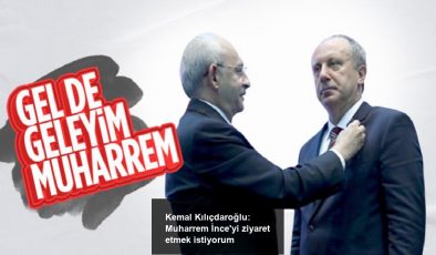 Kemal Kılıçdaroğlu: Muharrem İnce’yi ziyaret etmek istiyorum