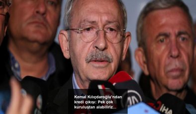 Kemal Kılıçdaroğlu’ndan kredi çıkışı: Pek çok kuruluştan alabiliriz