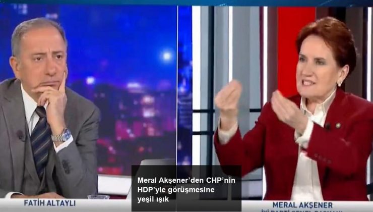 Meral Akşener’den CHP’nin HDP’yle görüşmesine yeşil ışık