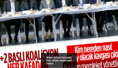 Millet İttifakı’nda yeni kriz: Ortak milletvekili listesi