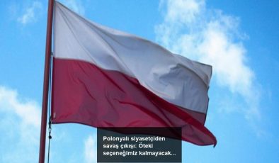 Polonyalı siyasetçiden savaş çıkışı: Öteki seçeneğimiz kalmayacak