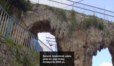Sarsıntı felaketinde adeta yerle bir olan Hatay Antakya’da 2000 yıllık su kemeri ayakta kaldı