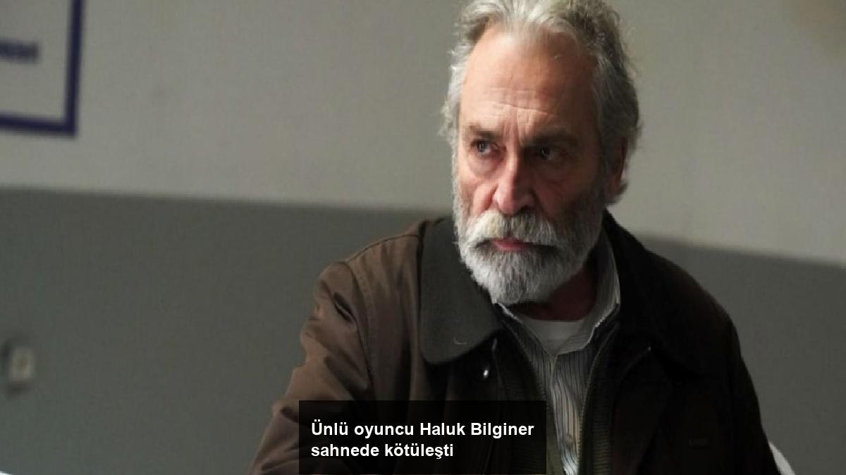 unlu-oyuncu-haluk-bilginer-sahnede-kotulesti-YBMrWfIu.jpg