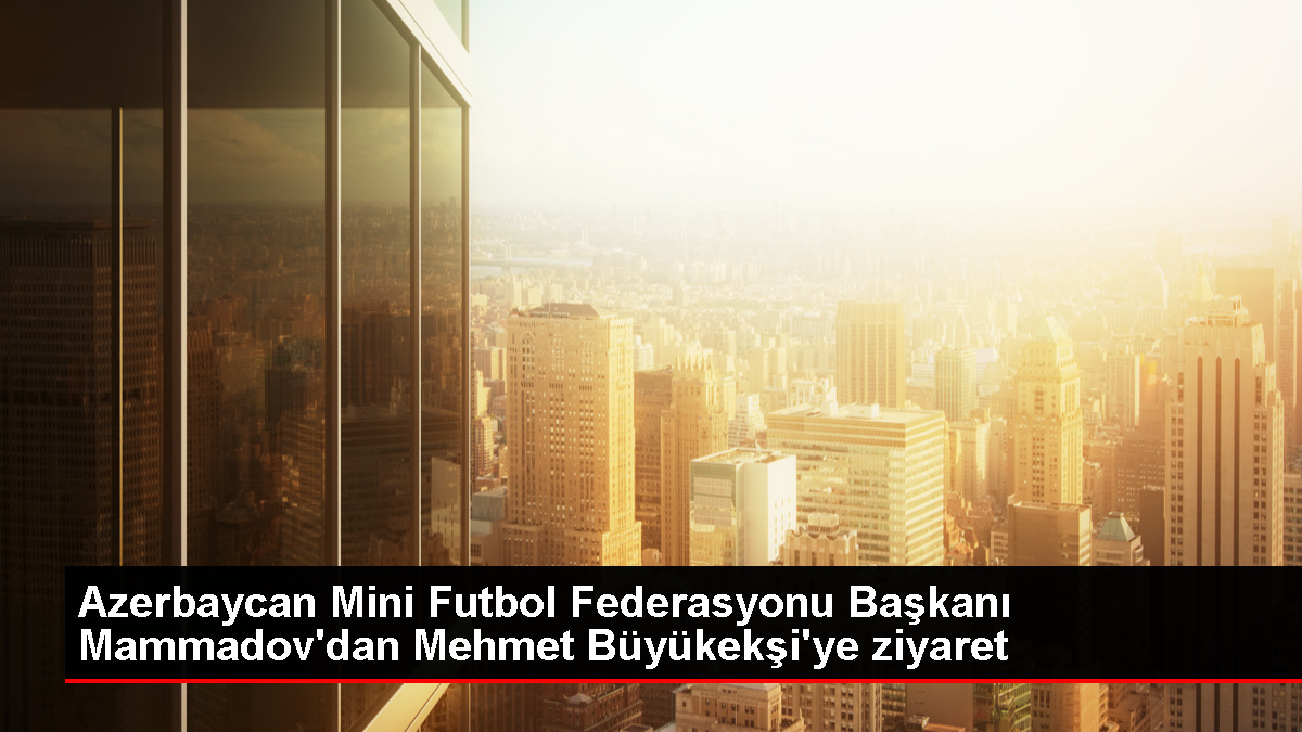 azerbaycan-kucuk-futbol-federasyonu-lideri-turkiye-futbol-federasyonunu-ziyaret-etti-QhORD98c.jpg