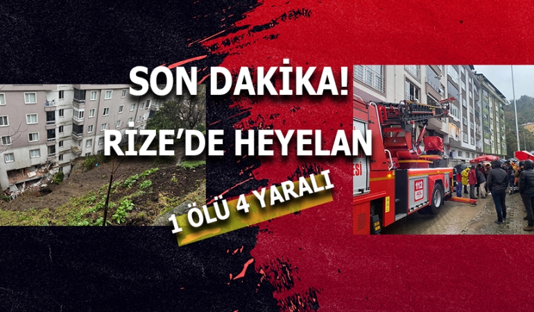 RİZE ÇAYELİ’NDE HEYELAN: 1 ÖLÜ, 4 YARALI