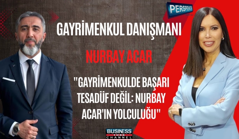 Nurbay Acar: “Gayrimenkul Danışmanlığı Mecburiyetten Değil, Sevgiden Yapılır”