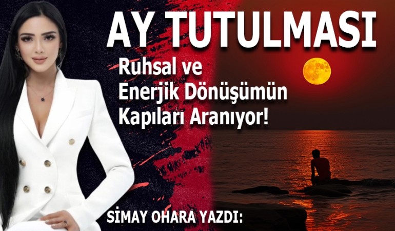 AY TUTULMASI: RUHSAL VE ENERJİK DÖNÜŞÜMÜN KAPILARI ARALANIYOR