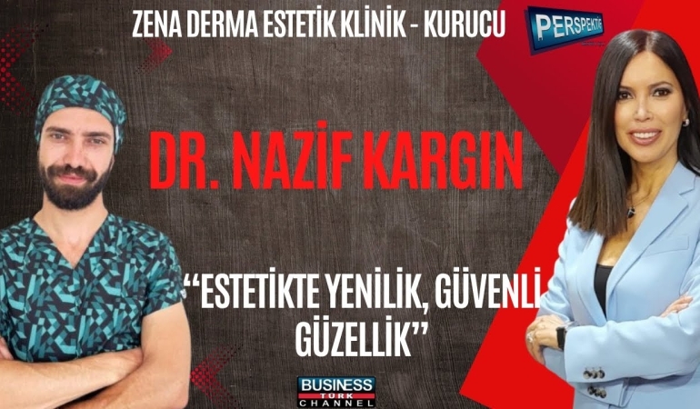 “Estetik Hekimi Nazif Kargın: Medikal Estetikte Güvenlik ve Yeni Teknolojiler Önem Kazanıyor”